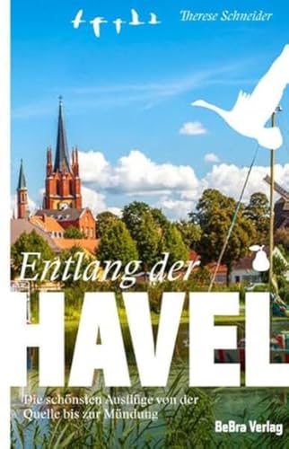 Entlang der Havel: Die schönsten Ausflüge von der Quelle bis zur Mündung (Unterwegs in Brandenburg) von Bebra Verlag
