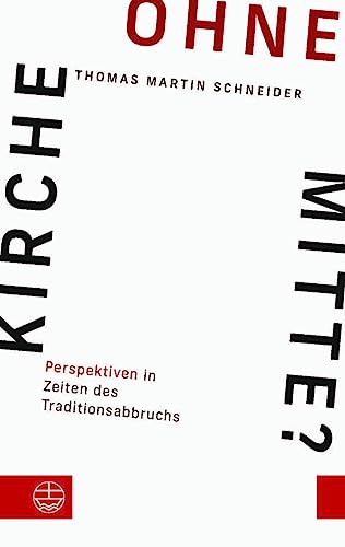 Kirche ohne Mitte?: Perspektiven in Zeiten des Traditionsabbruchs von Evangelische Verlagsanstalt