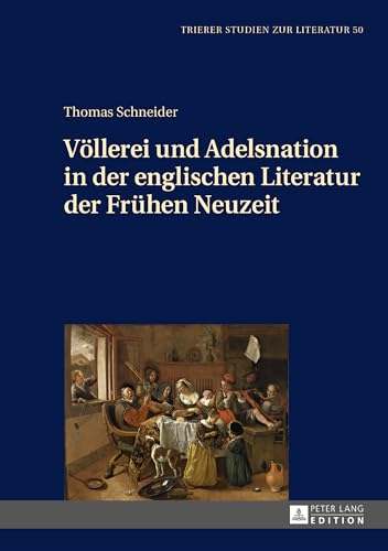 Völlerei und Adelsnation in der englischen Literatur der Frühen Neuzeit: Dissertationsschrift (Trierer Studien zur Literatur, Band 50) von Lang, Peter GmbH