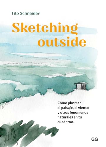 Sketching outside: Cómo plasmar el paisaje, el viento y otros fenómenos naturales en tu cuaderno von Editorial GG, SL