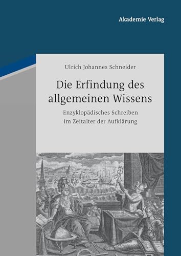 Die Erfindung des allgemeinen Wissens: Enzyklopädisches Schreiben im Zeitalter der Aufklärung