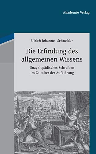 Die Erfindung des allgemeinen Wissens: Enzyklopädisches Schreiben im Zeitalter der Aufklärung von de Gruyter