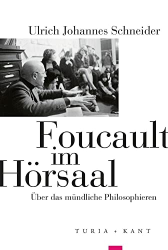 Foucault im Hörsaal: Über das mündliche Philosophieren von Turia + Kant, Verlag