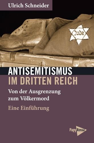 Antisemitismus im Dritten Reich: Von der Ausgrenzung zum Völkermord. Eine Einführung (Neue Kleine Bibliothek) von PapyRossa Verlag