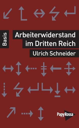 Arbeiterwiderstand im Dritten Reich (Basiswissen Politik / Geschichte / Ökonomie) von PapyRossa Verlag
