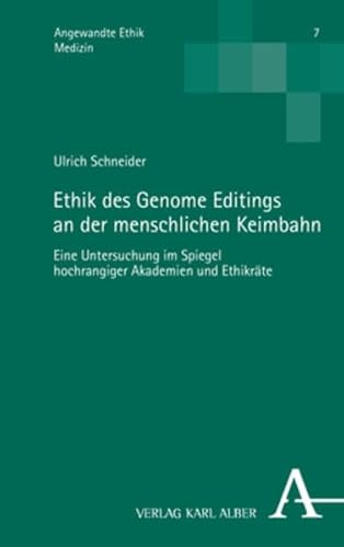 Ethik des Genome Editings an der menschlichen Keimbahn: Eine Untersuchung im Spiegel hochrangiger Akademien und Ethikräte (Angewandte Ethik: Medizin) von Nomos
