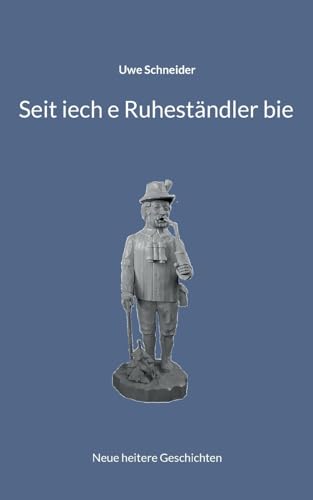 Seit iech e Ruheständler bie: Neue heitere Geschichten
