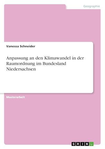Anpassung an den Klimawandel in der Raumordnung im Bundesland Niedersachsen von GRIN Verlag