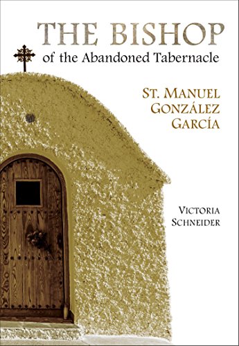 The Bishop of the Abandoned Tabernacle: Saint Manuel Gonzalez Garcia von Scepter