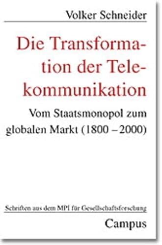 Die Transformation der Telekommunikation: Vom Staatsmonopol zum globalen Markt (1800-2000) (Schriften aus dem MPI für Gesellschaftsforschung) von Campus Verlag