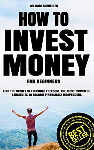 How to Invest Money for Beginners: Find the Secret to Financial Freedom. The Most Powerful Strategies to Become Financially Independent. von Independently Published