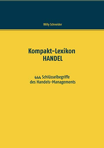 Kompakt-Lexikon HANDEL: 444 Schlüsselbegriffe des Handels-Managements von Books on Demand