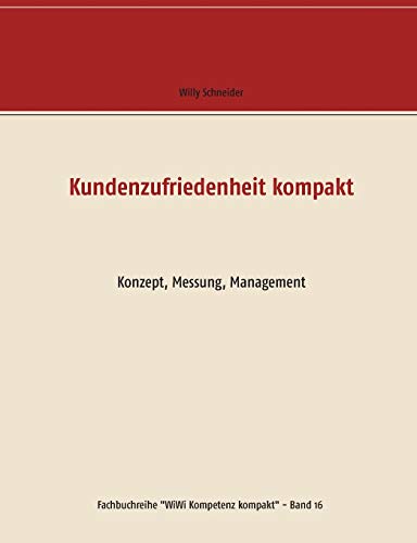Kundenzufriedenheit kompakt: Konzept, Messung, Management (Fachbuchreihe "WiWi Kompetenz kompakt", Band 16)