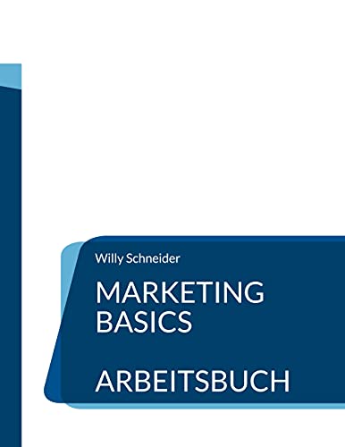 Marketing Basics: Arbeitsbuch (Fachbuchreihe "WiWi Kompetenz kompakt", Band 23) von Books on Demand GmbH