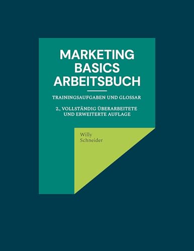 Marketing Basics: Arbeitsbuch Trainingsaufgaben und Glossar 2., vollständig überarbeitete und erweiterte Auflage (Fachbuchreihe "WiWi Kompetenz kompakt") von BoD – Books on Demand