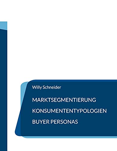 Marktsegmentierung - Konsumententypologien - Buyer Personas (Fachbuchreihe "WiWi Kompetenz kompakt", Band 22) von Books on Demand GmbH