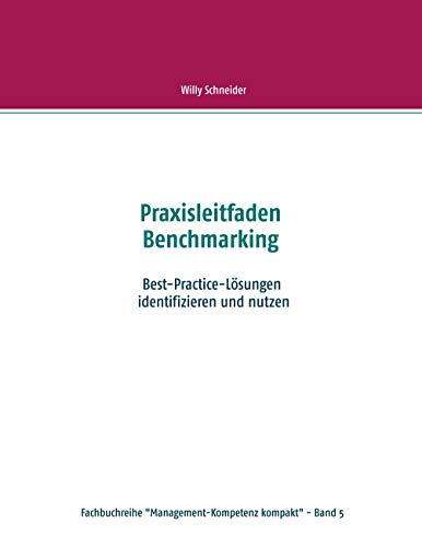 Praxisleitfaden Benchmarking: Best-Practice-Lösungen identifizieren und nutzen (Fachbuchreihe "Management-Kompetenz komakt", Band 5) von Books on Demand