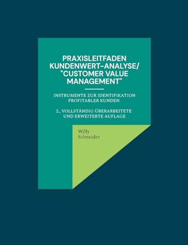 Praxisleitfaden Kundenwert-Analyse/"Customer value management": Instrumente zur Identifikation profitabler Kunden 2., vollständig überarbeitete und ... "Management-Kompetenz kompakt", Band 6)