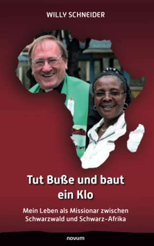 Tut Buße und baut ein Klo: Mein Leben als Missionar zwischen Schwarzwald und Schwarz-Afrika von Novum Pro