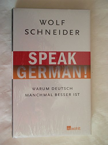 Speak German!: Warum Deutsch manchmal besser ist Speak German!: Warum Deutsch manchmal besser ist