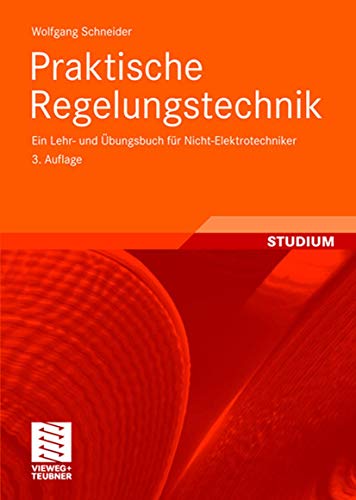 Praktische Regelungstechnik: Ein Lehr- und Übungsbuch für Nicht-Elektrotechniker