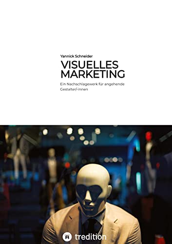 Visuelles Marketing: Ein Nachschlagewerk für angehende Gestalter/-innen - Prüfungsvorbereitung zur Ausbildung + umfangreiche Lernapp Visuelles Marketing: Ein Nachschlagewerk für angehende Gestalter/-innen - Prüfungsvorbereitung zur Ausbildung + umfangreiche Lernapp