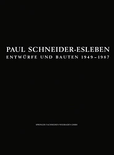 Paul Schneider-Esleben: Entwurfe Und Bauten 1949-1987 (Schriften Des Deutschen Architekturmuseums Zur Architekturgeschichte Und Architekturtheorie) (German Edition): Entwürfe und Bauten 1949–1987 von Vieweg+Teubner Verlag