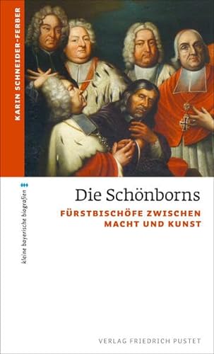 Die Schönborns: Fürstbischöfe zwischen Macht und Kunst (kleine bayerische biografien) von Pustet, F