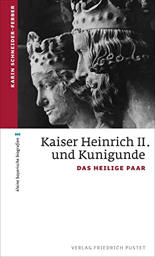 Kaiser Heinrich II. und Kunigunde: Das heilige Paar (kleine bayerische biografien)