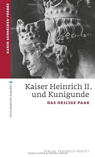 Kaiser Heinrich II. und Kunigunde: Das heilige Paar (kleine bayerische biografien)