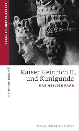 Kaiser Heinrich II. und Kunigunde: Das heilige Paar (kleine bayerische biografien)