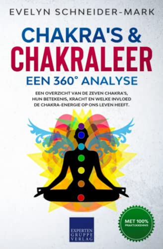 Chakra's & Chakraleer - Een 360° Analyse: Een overzicht van de zeven chakra's, hun betekenis, kracht en welke invloed de chakra-energie op ons leven heeft