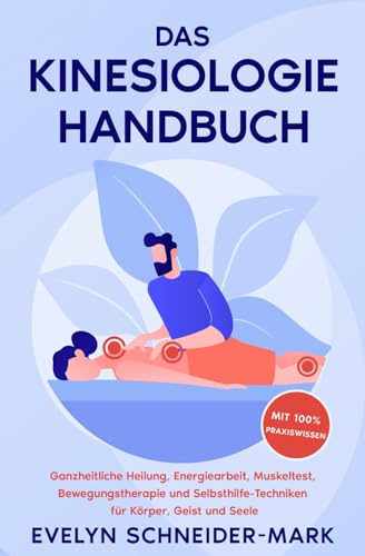 Das Kinesiologie Handbuch: Ganzheitliche Heilung, Energiearbeit, Muskeltest, Bewegungstherapie und Selbsthilfe-Techniken für Körper, Geist und Seele von Expertengruppe Verlag