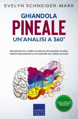 Ghiandola pineale: un'analisi a 360°: Relazione sul campo su decalcificazione, pulizia, disintossicazione e attivazione del terzo occhio Ghiandola pineale: un'analisi a 360°: Relazione sul campo su decalcificazione, pulizia, disintossicazione e attivazione del terzo occhio