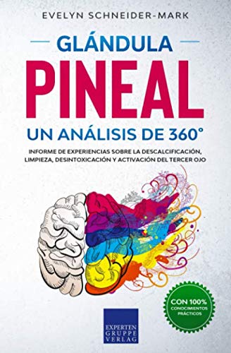Glandula Pineal – Un análisis de 360°: Reporte de campo sobre la descalcificación, limpieza, desintoxicación y activación del tercer ojo. von Expertengruppe Verlag
