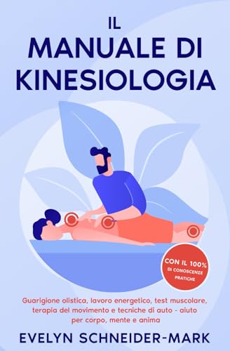 Il manuale di kinesiologia: Guarigione olistica, lavoro energetico, test muscolare, terapia del movimento e tecniche di auto-aiuto per corpo, mente e anima von Expertengruppe Verlag