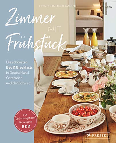 Zimmer mit Frühstück: Die schönsten Bed & Breakfasts in Deutschland, Österreich und der Schweiz. Mit Gründungstipps fürs eigene B&B