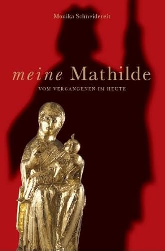 Meine Mathilde: Vom Vergangenen im Heute