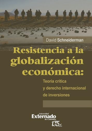 Resistencia a la globalización económica: teoría crítica y derecho internacional de inversiones Resistencia a la globalización económica: teoría crítica y derecho internacional de inversiones von Universidad Externado de Colombia