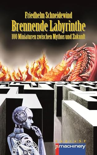 BRENNENDE LABYRINTHE: 100 Miniaturen zwischen Mythos und Zukunft (AndroSF: Die SF-Reihe für den Science Fiction Club Deutschland e.V. (SFCD))