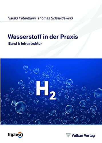 Wasserstoff in der Praxis: Band 1: Infrastruktur Wasserstoff in der Praxis: Band 1: Infrastruktur von Vulkan Verlag GmbH