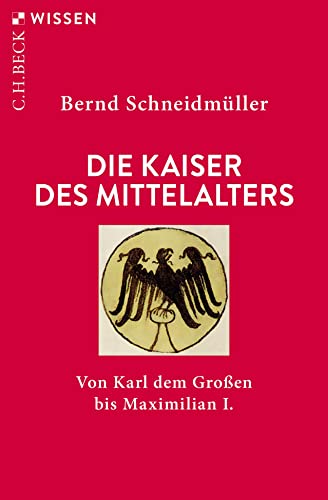 Die Kaiser des Mittelalters: Von Karl dem Großen bis Maximilian I. (Beck'sche Reihe)