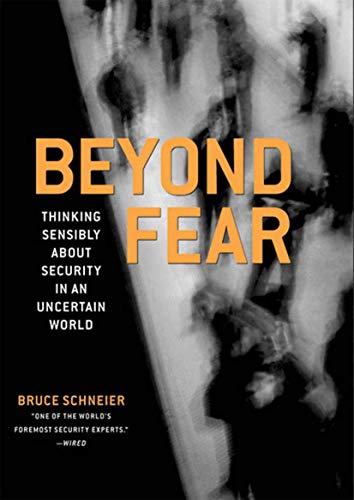 Beyond Fear: Thinking Sensibly About Security in an Uncertain World