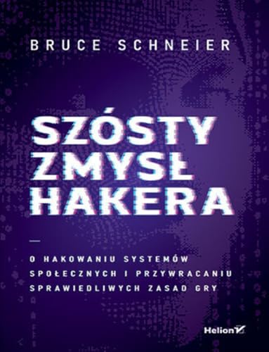 Szósty zmysł hakera.: O hakowaniu systemów społecznych i przywracaniu sprawiedliwych zasad gry von Helion