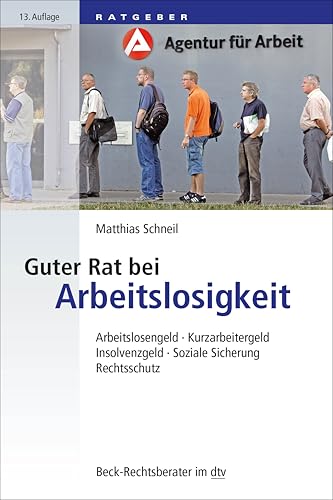 Guter Rat bei Arbeitslosigkeit: Arbeitslosengeld, Kurzarbeitergeld, Insolvenzgeld, Soziale Sicherung, Rechtsschutz (Beck-Rechtsberater im dtv)