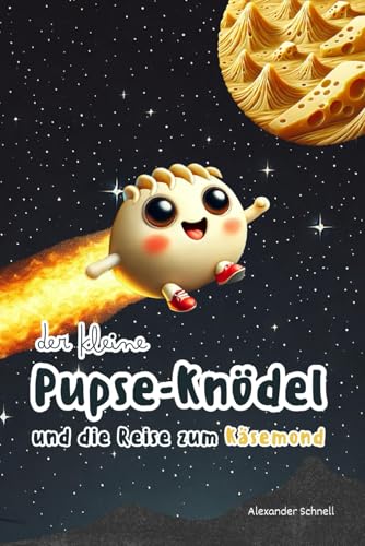 Der kleine Pupse-Knödel und die Reise zum Käsemond