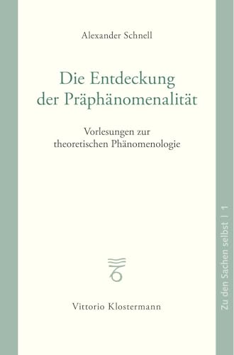 Die Entdeckung der Präphänomenalität: Vorlesungen zur theoretischen Phänomenologie (Zu den Sachen selbst) von Klostermann, Vittorio