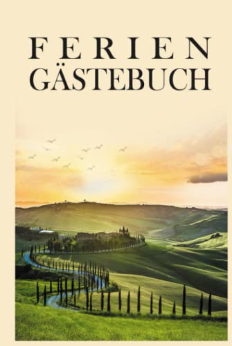 Ferien Gästebuch Toskana: Gästebuch für Besitzer von Pensionen, Ferienhäusern, Ferienwohnungen und Hotels | in diesem Gästebuch können sich ihre ... für sie hinterlassen | 115 Seiten Hardcover