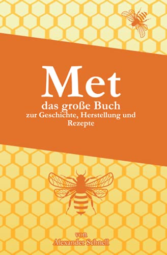 MET das große Buch zur Geschichte, Herstellung und Rezepte: Met Selbermachen, Met Geschichte, Met Herstellung, Met Verfahrensweise, Met Rezepte von Independently published