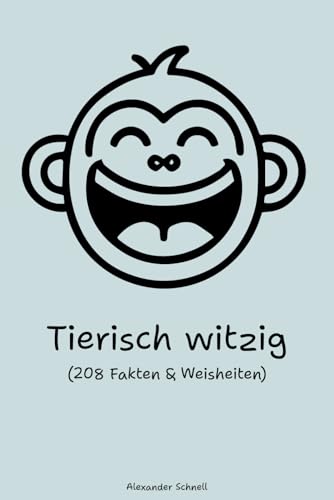 Tierisch Witzig: 208 Fakten & Weisheiten von Independently published